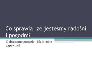 Co sprawia, że jesteśmy radośni i pogodni?