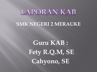 Guru KAB : Fety R.Q.M, SE Cahyono , SE