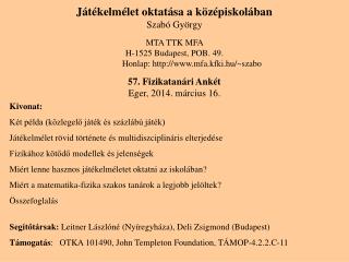 Játékelmélet oktatása a középiskolában Szabó György MTA TTK MFA H-1525 Budapest, POB. 49.