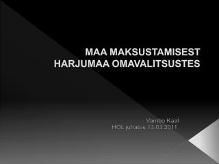 MAA MAKSUSTAMISEST HARJUMAA OMAVALITSUSTES