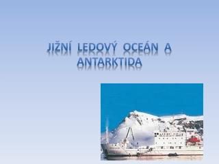 JiŽNÍ LEDOVÝ OCEÁN A Antarktida