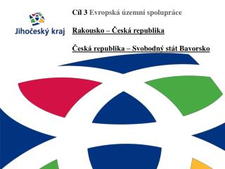 Cíl 3 Evropská územní spolupráce Rakousko – Česká republika