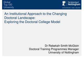 Dr Rebekah Smith McGloin Doctoral Training Programmes Manager University of Nottingham