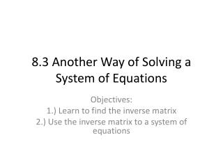 8.3 Another Way of Solving a System of Equations