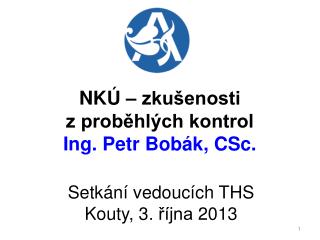 NKÚ – zkušenosti z proběhlých kontrol Ing. Petr Bobák, CSc.