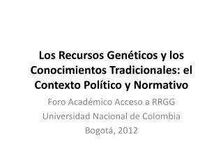 Los Recursos Genéticos y los Conocimientos Tradicionales: el Contexto Político y Normativo