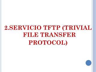 2.SERVICIO TFTP (TRIVIAL FILE TRANSFER PROTOCOL)