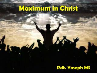 Maximum in Christ