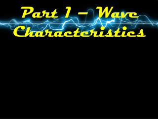 Part 1 – Wave Characteristics