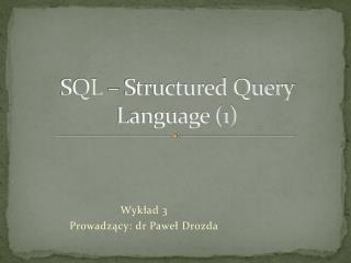 SQL – Structured Query Language (1)
