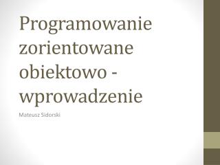 Programowanie zorientowane obiektowo - wprowadzenie