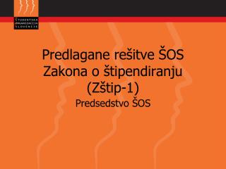 Predlagane rešitve ŠOS Zakona o štipendiranju ( Zštip -1)