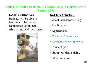 CURVILINEAR MOTION: CYLINDRICAL COMPONENTS (Section 12.8)