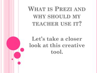 What is Prezi and why should my teacher use it?