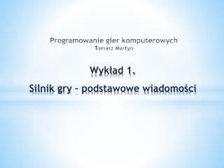 Programowanie gier komputerowych Tomasz Martyn