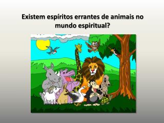 Existem espíritos errantes de animais no mundo espiritual?