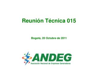 Reunión Técnica 015 Bogotá, 20 Octubre de 2011