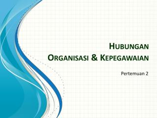 Hubungan Organisasi &amp; Kepegawaian