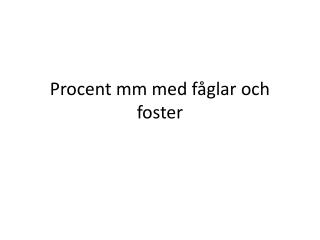 Procent mm med fåglar och foster