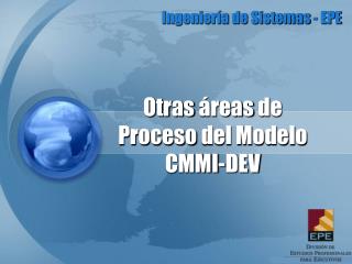 Otras á reas de Proceso del Modelo CMMI-DEV