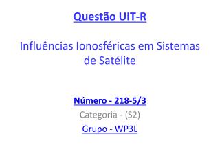 Questão UIT-R Influências Ionosféricas em Sistemas de Satélite