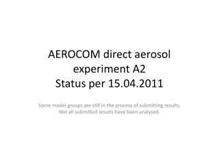 AEROCOM direct aerosol experiment A2 Status per 15 .04.2011