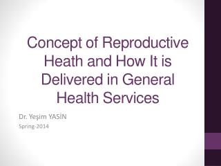 Concept of Reproductive Heath and How I t is Delivered in General Health Services