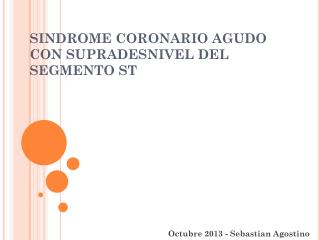 SINDROME CORONARIO AGUDO CON SUPRADESNIVEL DEL SEGMENTO ST