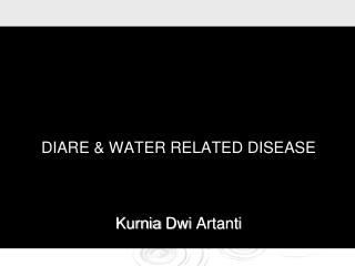 DIARE &amp; WATER RELATED DISEASE Kurnia Dwi Artanti