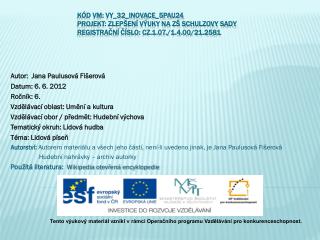 Autor: Jana Paulusová Fišerová Datum: 6. 6. 2012 Ročník: 6. Vzdělávací oblast: Umění a kultura