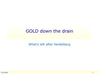 GOLD down the drain