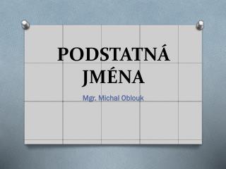 PODSTATNÁ JMÉNA