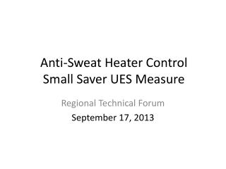 Anti-Sweat Heater Control Small Saver UES Measure