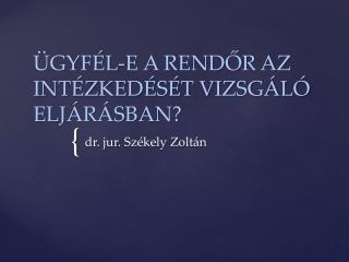 Ügyfél-e a rendőr a z intézkedését vizsgáló eljárásban?