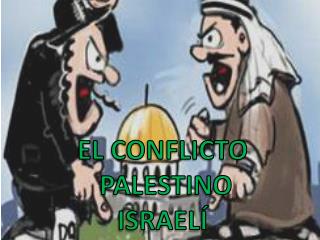 EL CONFLICTO PALESTINO ISRAELÍ