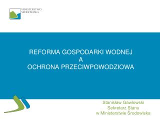 REFORMA GOSPODARKI WODNEJ A OCHRONA PRZECIWPOWODZIOWA