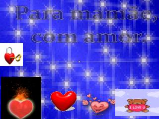 Para mamãe, com amor.