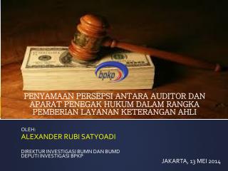 OLEH: ALEXANDER RUBI SATYOADI DIREKTUR INVESTIGASI BUMN DAN BUMD DEPUTI INVESTIGASI BPKP