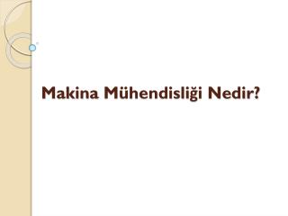 Makina Mühendisliği Nedir?