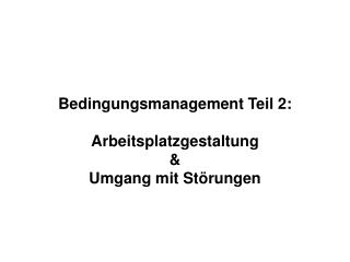 Bedingungsmanagement Teil 2: Arbeitsplatzgestaltung &amp; Umgang mit Störungen