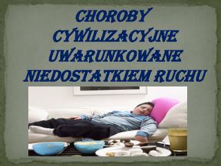 CHOROBY CYWILIZACYJNE UWARUNKOWANE NIEDOSTATKIEM RUCHU