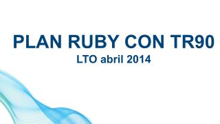 PLAN RUBY CON TR90 LTO abril 2014