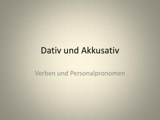 Dativ und Akkusativ