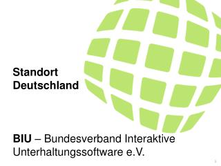 Standort Deutschland BIU – Bundesverband Interaktive Unterhaltungssoftware e.V. .