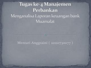 Tugas ke-4 Manajemen Perbankan Menganalisa Laporan keuangan bank Muamalat