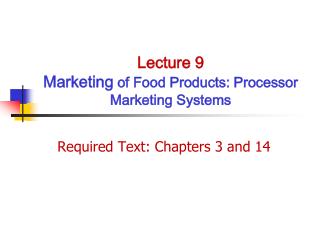 Lecture 9 Marketing of Food Products: Processor Marketing Systems