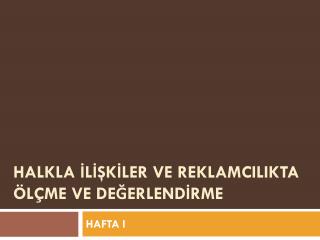 HALKLA İLİŞKİLER VE REKLAMCILIKTA ÖLÇME VE DEĞERLENDİRME