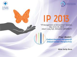 “ IP M a n a g emen t @ Universities ” Istanbul, May 23 to 25, 201 3