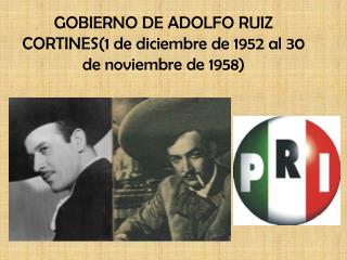 GOBIERNO DE ADOLFO RUIZ CORTINES(1 de diciembre de 1952 al 30 de noviembre de 1958)