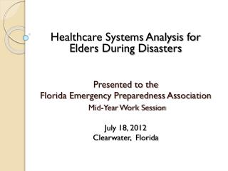 Healthcare Systems Analysis for Elders During Disasters Presented to the